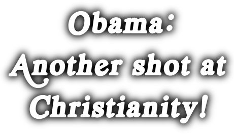 OBAMA-SHOT-AT-CHRISTIANITY.jpg