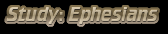 STUDY:EPHESIANS